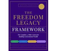 The Freedom Legacy Framerwork: The Complete 4-Pillar System For Building Generational Wealth