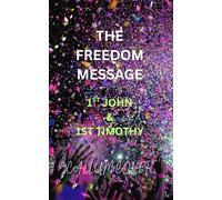 THE FREEDOM MESSAGE: 1ST JOHN & 1ST TIMOTHY