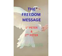 THE FREEDOM MESSAGE: 1ST PETER & 2ND PETER