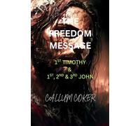 THE FREEDOM MESSAGE: 1ST TIMOTHY & 1ST, 2ND & 3RD JOHN
