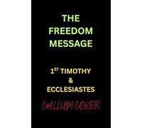 THE FREEDOM MESSAGE: 1ST TIMOTHY & ECCLESIASTES