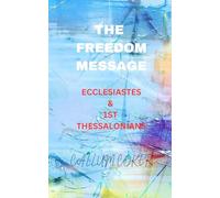 THE FREEDOM MESSAGE: ECCLESIASTES & 1ST THESSALONIANS