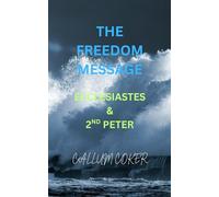 THE FREEDOM MESSAGE: ECCLESIASTES & 2ND PETER
