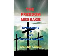 THE FREEDOM MESSAGE: EPHESIANS & 1ST THESSALONIANS
