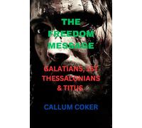THE FREEDOM MESSAGE: GALATIANS, 1ST THESSALONIANS & TITUS