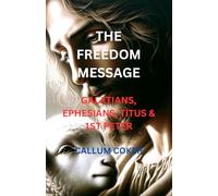 THE FREEDOM MESSAGE: GALATIANS, EPHESIANS, TITUS & 1ST PETER