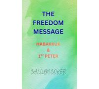 THE FREEDOM MESSAGE: HABAKKUK & 1ST PETER