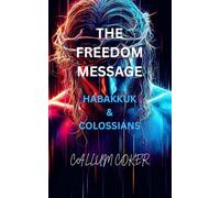 THE FREEDOM MESSAGE: HABAKKUK & COLOSSIANS