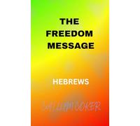 THE FREEDOM MESSAGE: HEBREWS