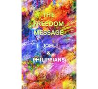 THE FREEDOM MESSAGE: JOEL & PHILIPPIANS