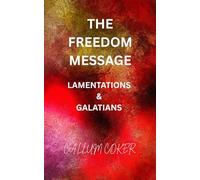 THE FREEDOM MESSAGE: LAMENTATIONS & GALATIANS