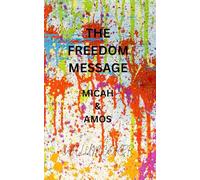 THE FREEDOM MESSAGE: MICAH & AMOS