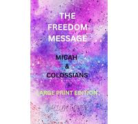 THE FREEDOM MESSAGE: MICAH & COLOSSIANS - LARGE PRINT EDITION