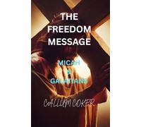 THE FREEDOM MESSAGE: MICAH & GALATIANS