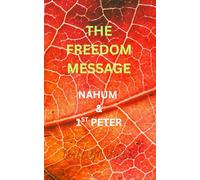 THE FREEDOM MESSAGE: NAHUM & 1ST PETER