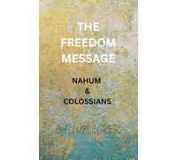 THE FREEDOM MESSAGE: NAHUM & COLOSSIANS