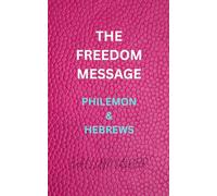 THE FREEDOM MESSAGE: PHILEMON & HEBREWS