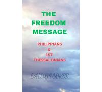 THE FREEDOM MESSAGE: PHILIPPIANS & 1ST THESSALONIANS