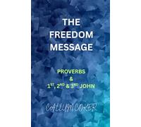 THE FREEDOM MESSAGE: PROVERBS & 1ST, 2ND & 3RD JOHN
