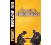 The Freedom of Forgiveness: The Decision That Changes Everything for You