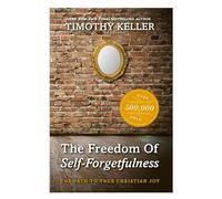 The Freedom of Self Forgetfulness: The Path to the True Christian Joy