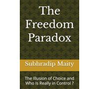 The Freedom Paradox: The Illusion of Choice and Who Is Really in Control ?
