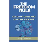 THE FREEDOM RULE: LET GO OF LIMITS AND LEVEL UP YOUR LIFE