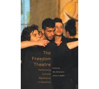 The Freedom Theatre: Performing Cultural Resistance in Palestine