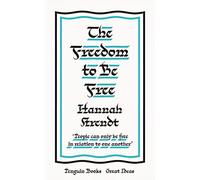 The Freedom to Be Free: Hannah Arendt
