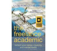 The Freelance Academic: Reclaim Your Career, Creativity, and Mental Health: 3