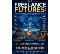 The Freelance Futures Building Wealth in a Borderless World