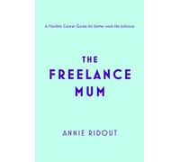 The Freelance Mum: A flexible career guide for better work-life balance