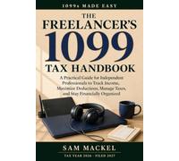 The Freelancer’s 1099 Tax Handbook: A Practical Guide for Independent Professionals to Track Income, Maximize Deductions, Manage Taxes, and Stay Financially Organized