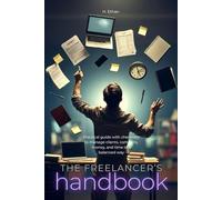 The freelancer’s handbook: Practical guide with checklists to manage clients, contracts, money, and time in a balanced way