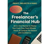 The Freelancer's Financial Hub: The All-in-One Planner to Master Your Cash Flow, Track Billable Hours, and Conquer Tax Season with Confidence.