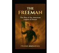 The Freeman, a Novel: the Rise of the American Legion of Honor