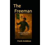 The Freeman, a Novel: the Rise of the American Legion of Honor