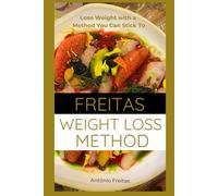 The Freitas Weight Loss Method: This isn’t just another diet. It’s a simple, flexible system that turns your daily habits into real progress - helping ... awareness, consistency, and lasting results.