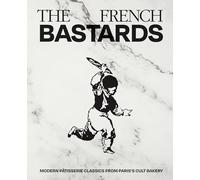 The French Bastards: Modern Patisserie Classics from Paris's Cult Bakery