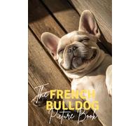 The French Bulldog: A Premium Picture Book Celebrating The Bat-Eared Clown