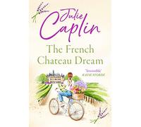 The French Chateau Dream: Experience the ultimate summer escape in 2024 and get lost in this new captivating romance novel!: Book 10