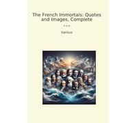The French Immortals: Quotes and Images, Complete