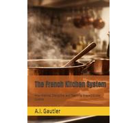 The French Kitchen System: How Method, Discipline, and Teaching Shaped Global Cuisine