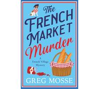 The French Market Murder: A totally charming and unputdownable cozy murder mystery