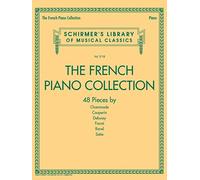 The French Piano Collection : 48 Pieces by Chaminade, Couperin, Debussy, Faure, Ravel, and Satie: 48 Pieces by Chaminade, Couperin, Debussy, Fauré, Ravel, and Satie