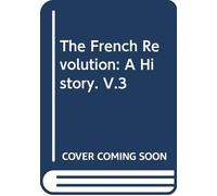The French Revolution: A History. V.3