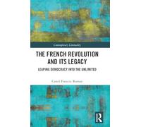 The French Revolution and Its Legacy: Leaping Democracy into the Unlimited