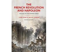 The French Revolution and Napoleon: Crucible of the Modern World