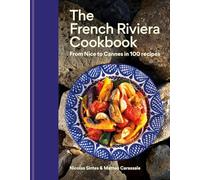 The French Riviera Cookbook: From Nice to Cannes in 100 recipes