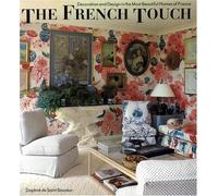 The French Touch: Decoration and Design in the Most Beautiful Homes of France